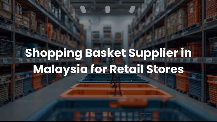 Shopping Basket Supplier in Malaysia for Retail Stores